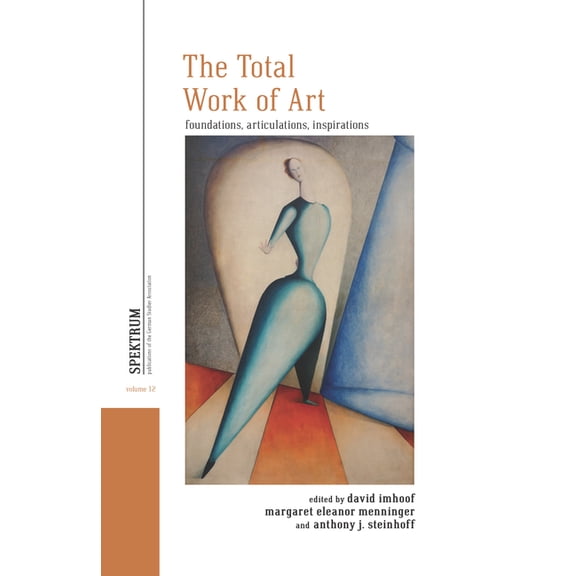 Spektrum: Publications of the German Stu The Total Work of Art: Foundations, Articulations, Inspirations, Book 12, (Hardcover)