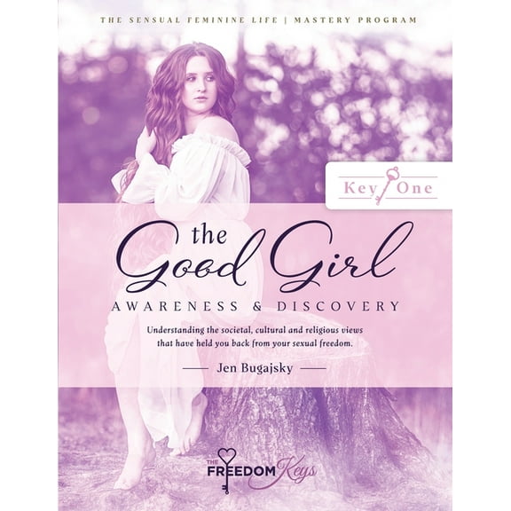 The Good Girl: Understanding the societal, cultural and religious views that have held you back from your sexual freedom, (Paperback)
