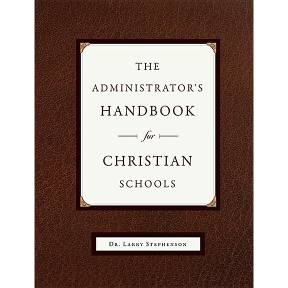 The Administrator's Handbook for Christian Schools, (Paperback)
