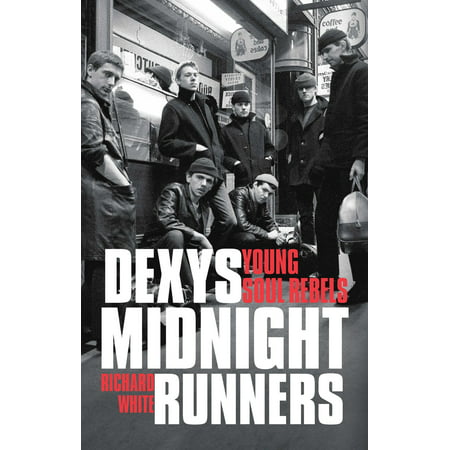 Dexys Midnight Runners: Young Soul Rebels - eBook (The Best Of Dexys Midnight Runners)