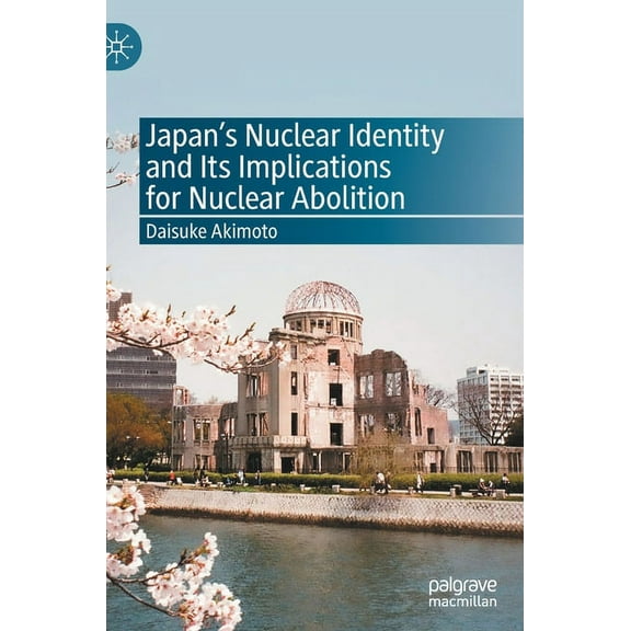 Japan's Nuclear Identity and Its Implications for Nuclear Abolition, (Hardcover)