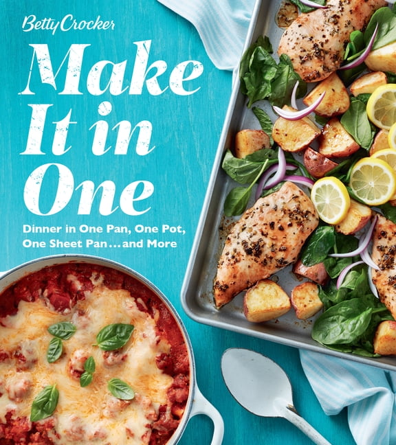 Betty Crocker Make It in One : Dinner in One Pan, One Pot, One Sheet ...