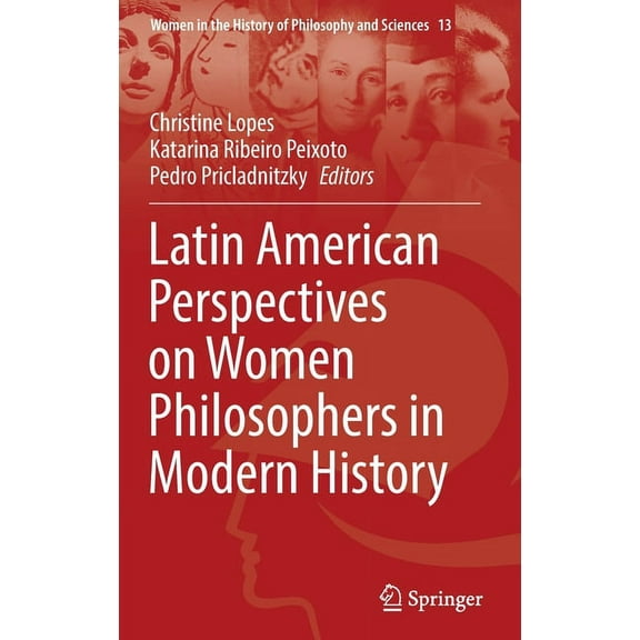 Women in the History of Philosophy and S Latin American Perspectives on Women Philosophers in Modern History, Book 13, (Hardcover)