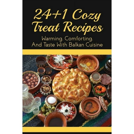 24 1 Cozy Treat Recipes: Warming, Comforting, And Taste With Balkan Cuisine: Chocolate Treats Recipes (Paperback)