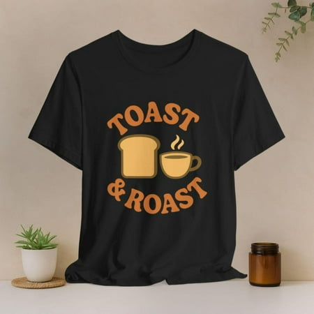 Toast And Roast T Shirt Funny Comfortable Coffee Graphic Tee Foodie Gift Short Sleeve Round Neck Black S-5XL