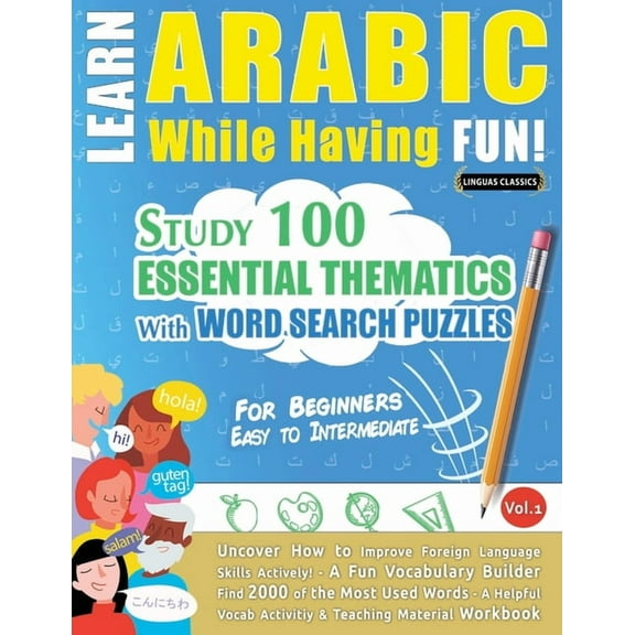 Learn Arabic While Having Fun! - For Beginners: Easy to Intermediate - Study 100 Essential Thematics with Word Search Pu, (Paperback)