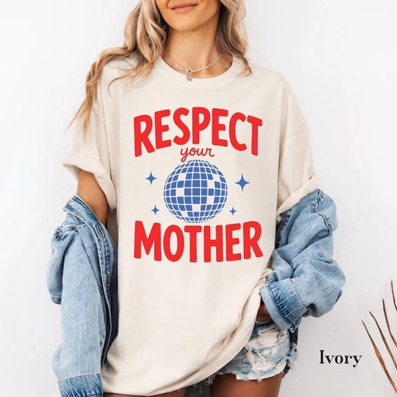 Respect Your Mother Tee - Statement Slogan Graphic Shirt - Sassy Saying Shirt - Cool Girl Top - Gift for Mom