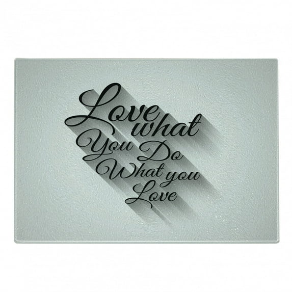 Saying Cutting Board, Manuscript Lettering Love What You Do What You Love and Shadow Effect, Decorative Tempered Glass Cutting and Serving Board, Small Size, Pale Grey White, by Ambesonne