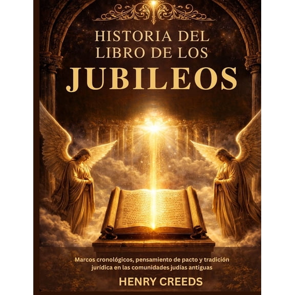 Historia del Libro de los Jubileos: Marcos cronolÃ³gicos, pensamiento de pacto y tradiciÃ³n jurÃ­dica en las comunidades ju, (Paperback)