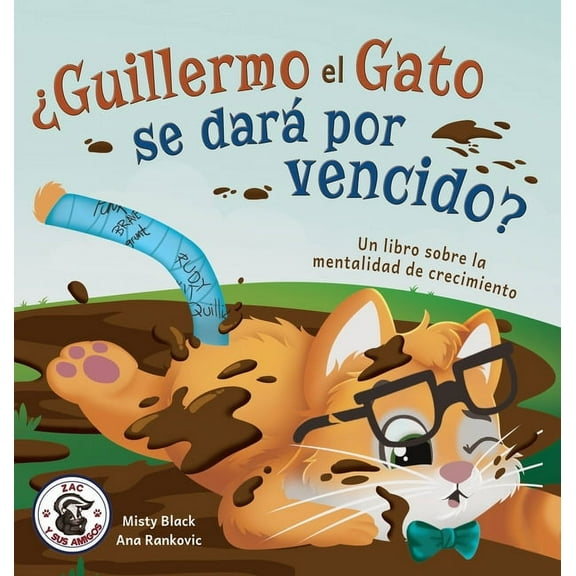 Zac y Sus Amigos Â¿Guillermo el Gato se darÃ¡ por vencido?: Un libro sobre la mentalidad de crecimiento, Book 6, (Hardcover)