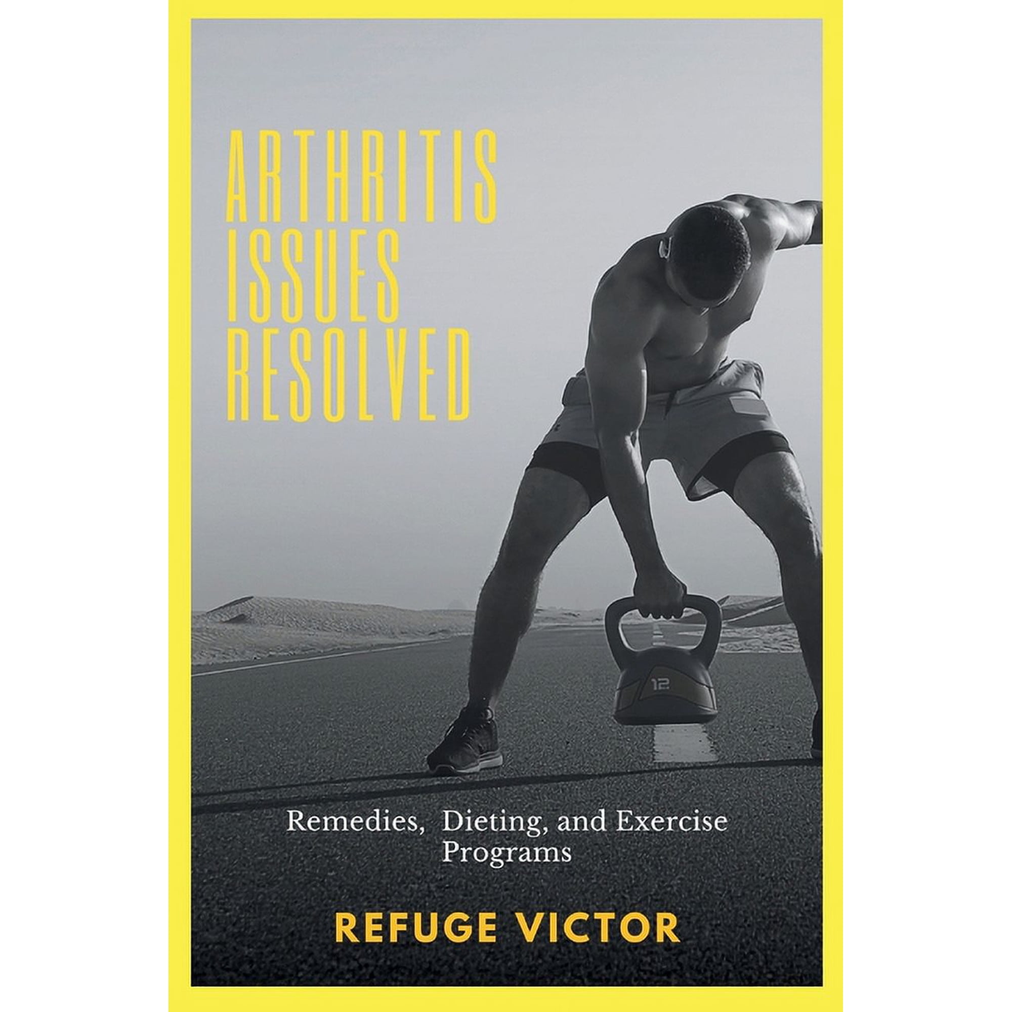 Arthritis Issues Resolved: Remedies, Dieting and Exercise Programs (Paperback)
