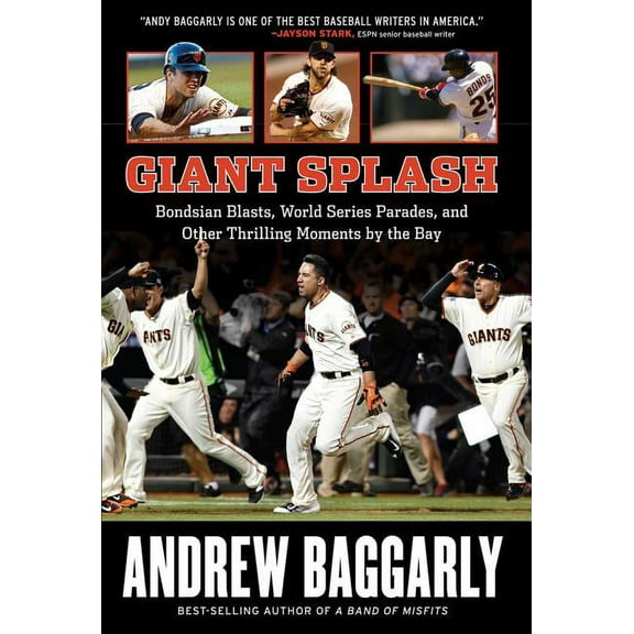 Giant Splash : Bondsian Blasts, World Series Parades, and Other Thrilling Moments by the Bay (Hardcover)