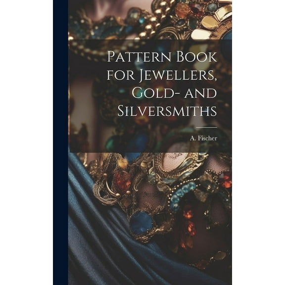 Pattern Book for Jewellers, Gold- and Silversmiths (Hardcover)