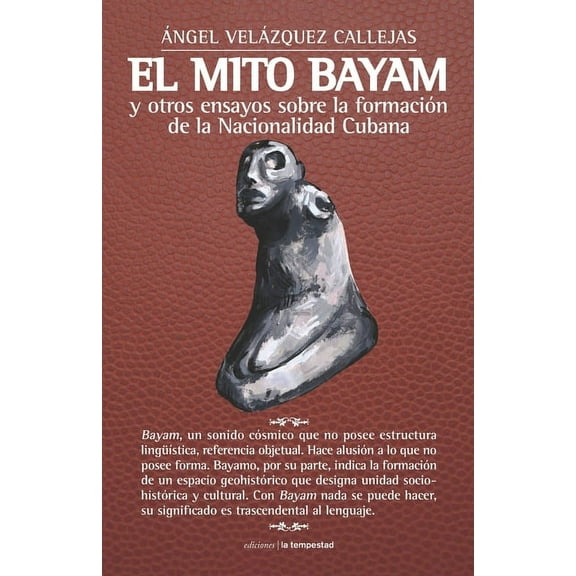El mito Bayam y otros ensayos sobre la formación de la Nacionalidad Cubana (Paperback)