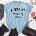 thumbnail image 2 of Literally Everything Hurts Shirt, Unisex Women's Men's Shirt, Workout Shirt, Sore Exercise Lifting Shirt, Heather Light Blue, XX-Large, 2 of 6