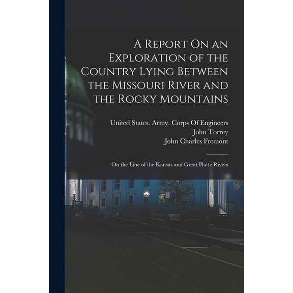 A Report On an Exploration of the Country Lying Between the Missouri River and the Rocky Mountains (Paperback)