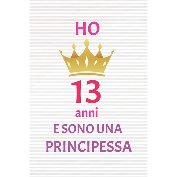 Ho 13 Anni E Sono Principessa 13 Anni Compleanno Idea Regalo Bello Quaderno Di Compleanno Che Pu Usarlo Come Diario O Taccuino Per Ragazza Regalo Walmart Com Walmart Com