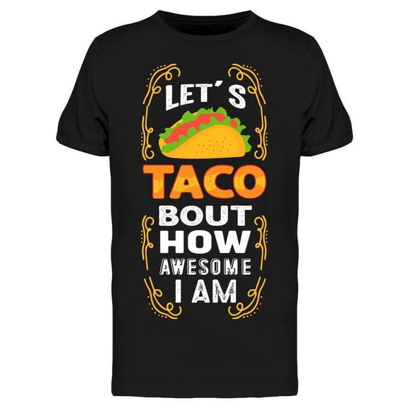 Taco Bout How Awesome I Am T-Shirt Men -Image by Shutterstock, Male Small