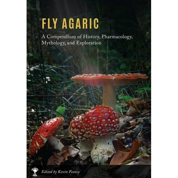 Fly Agaric: A Compendium of History, Pharmacology, Mythology, & Exploration, (Paperback)