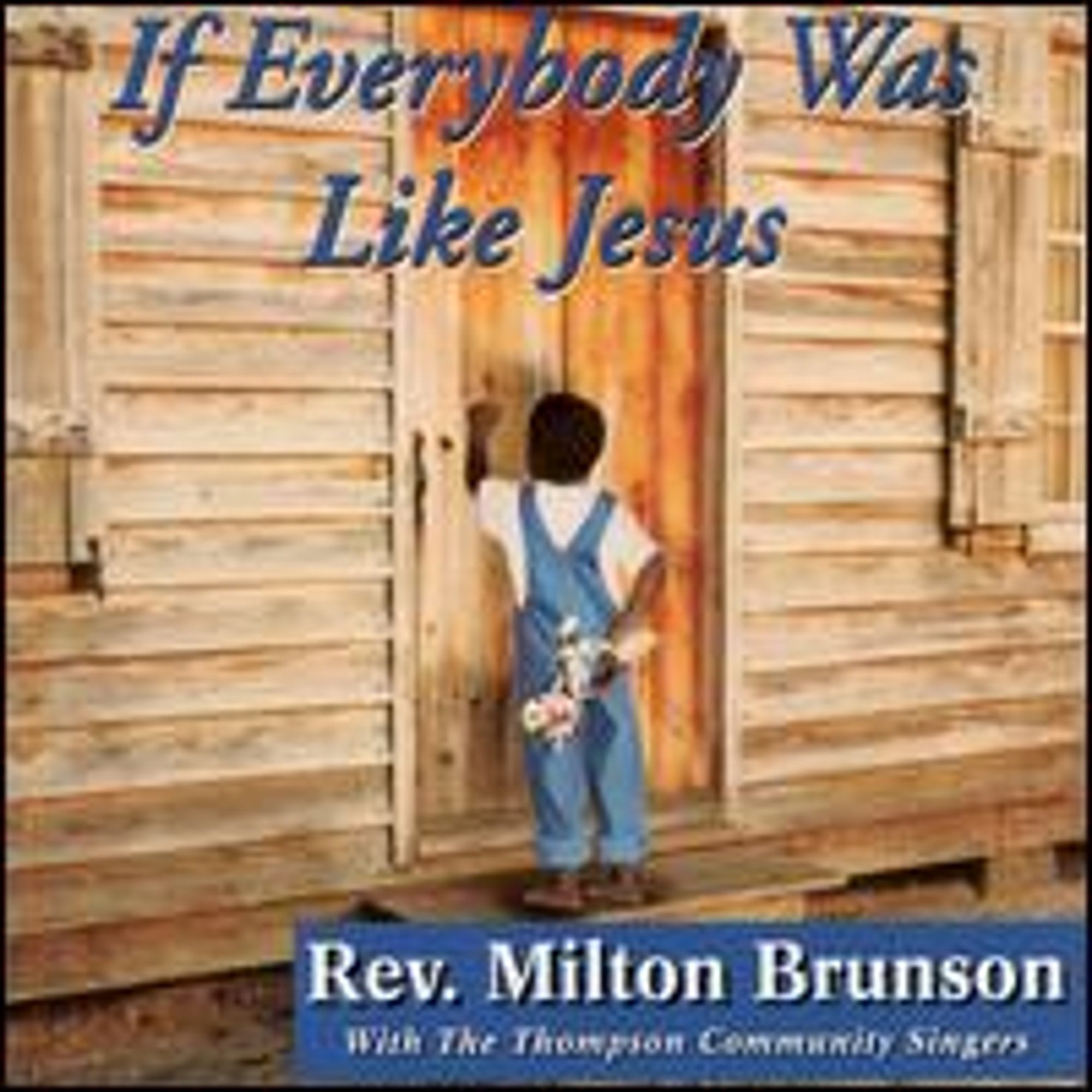 If Everybody Was Like Jesus (CD) by Rev. Milton Brunson & The Thompson