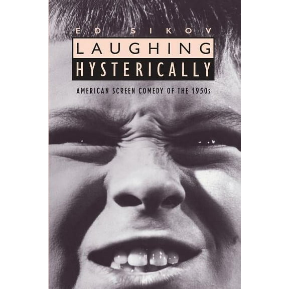 Film and Culture Laughing Hysterically: American Screen Comedy of the 1950s, (Paperback)