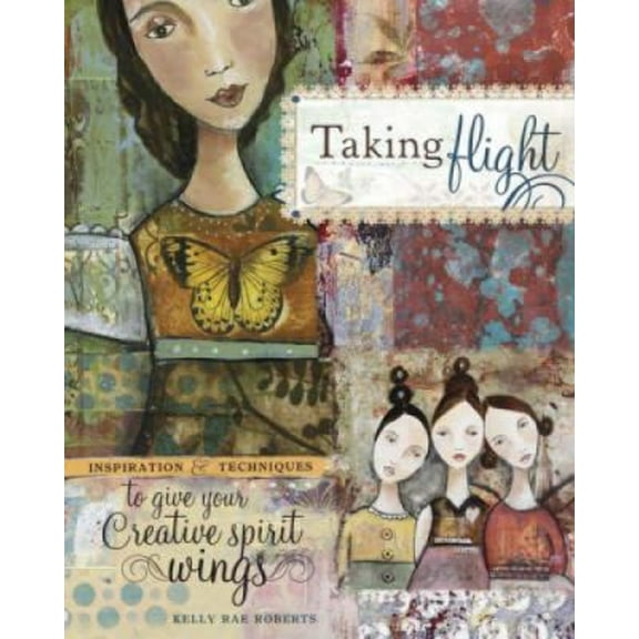 Pre-Owned Taking Flight : Inspiration and Techniques to Give Your Creative Spirit Wings (Paperback) 9781600610820