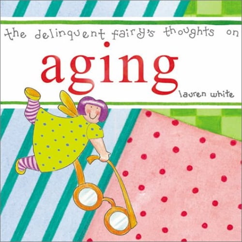 Pre-Owned The Delinquent Fairy's Thoughts on Aging, 9781570716379, 1570716374, Hardcover,
