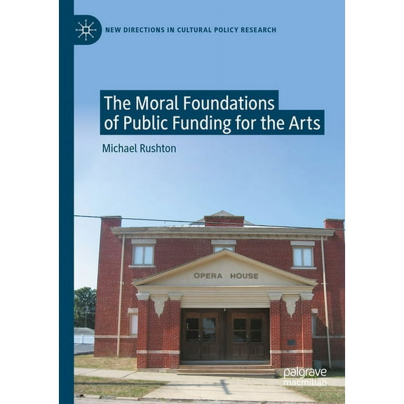 New Directions in Cultural Policy Resear The Moral Foundations of Public Funding for the Arts, (Hardcover)