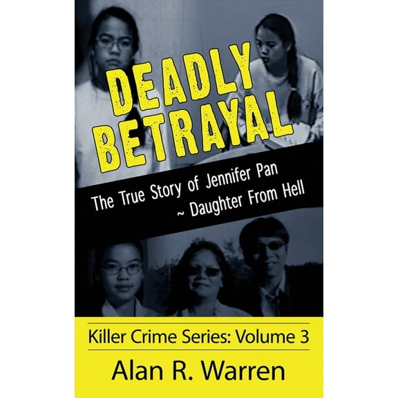 Deadly Betrayal; The True Story of Jennifer Pan Daughter from Hell, (Paperback)