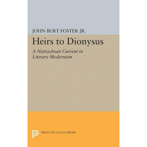 Princeton Legacy Library Heirs to Dionysus: A Nietzschean Current in Literary Modernism, Book 5154, (Hardcover)
