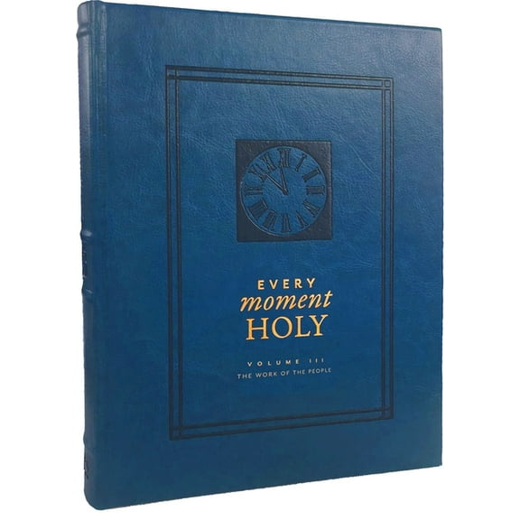 Every Moment Holy Every Moment Holy, Volume III: The Work of the People (Over 100 Prayers and Illustrations for Practicing Mindfulness of , Book 3, (Hardcover)
