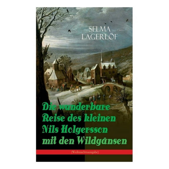 Die Wunderbare Reise Des Kleinen Nils Holgersson Mit Den Wildgänsen (Weihnachtsausgabe): Kinderbuch-Klassiker, (Paperback)