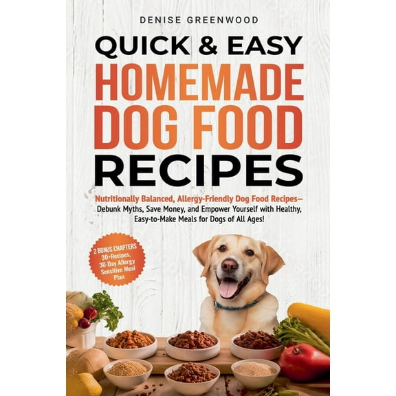 Quick & Easy Homemade Dog Food Recipes, (Paperback)