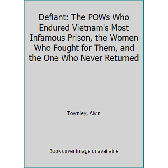 Pre-Owned Defiant: The POWs Who Endured Vietnam's Most Infamous Prison, the Women Who Fought for Them, and the One Who Never Returned (Mass Market Paperback) 1250061881 9781250061881
