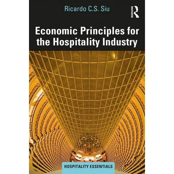 Hospitality Essentials Economic Principles for the Hospitality Industry, (Paperback)