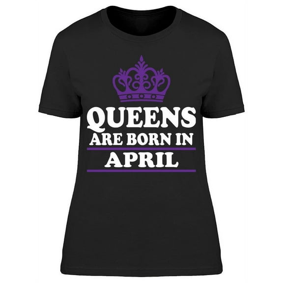 Queens Only Are Born In April Women's T-shirt