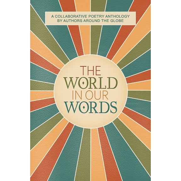 The World In Our Words: A Collaborative Poetry Anthology By Authors Around The Globe, (Paperback)