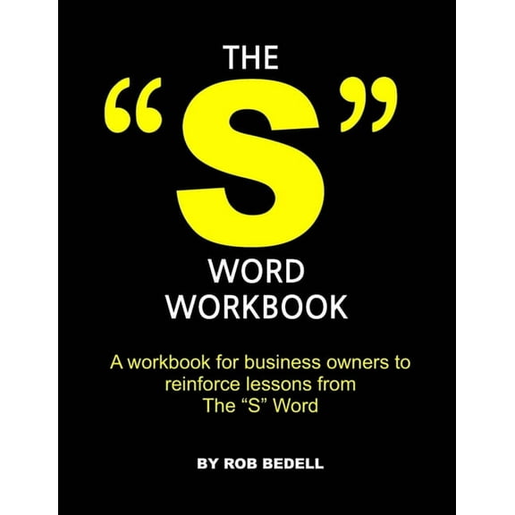 The "S" Word Workbook : A workbook for business owners to reinforce lessons from The "S" Word (Paperback)