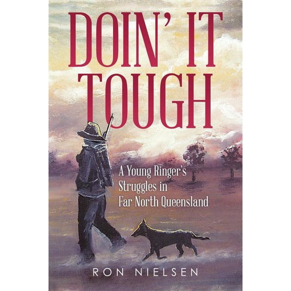 Doin' It Tough: A Young Ringer's Struggles in Far North Queensland, (Paperback)