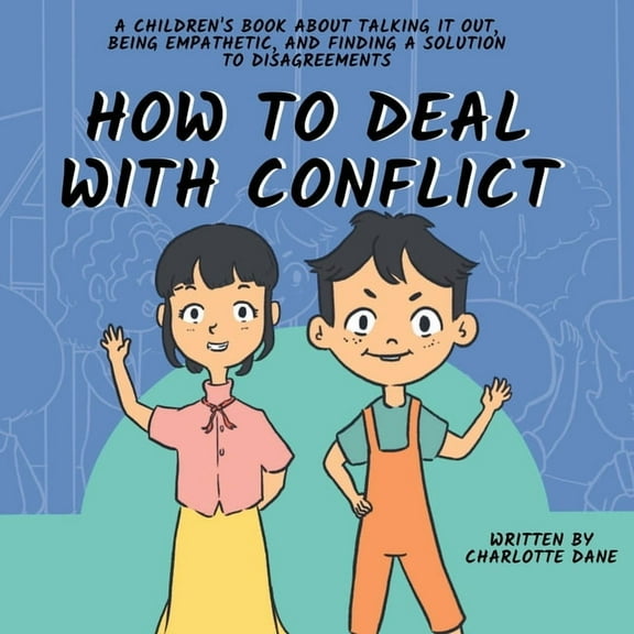 How to Deal With Conflict: A Children's Book About Talking It Out, Being Empathetic, and Finding a Solution to Disa, (Paperback)