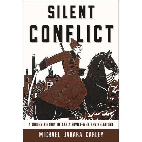 Silent Conflict: A Hidden History of Early Soviet-Western Relations, (Paperback)