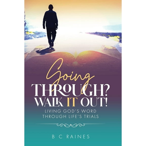 Going Through? Walk It Out!: Living God's Word Through Life's Trials, (Paperback)