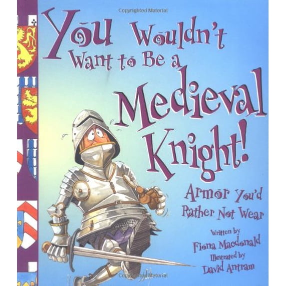 Pre-Owned You Wouldn't Want to Be a Medieval Knight: Armor You'd Rather Not Wear (Paperback) 0531163954 9780531163955