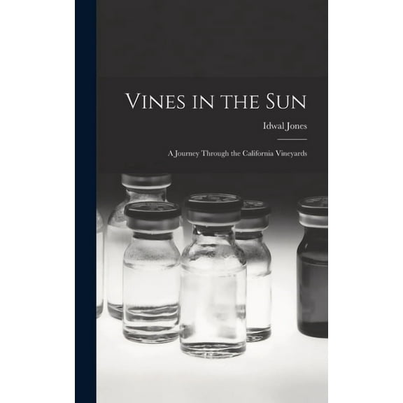 Vines in the Sun: a Journey Through the California Vineyards, (Hardcover)