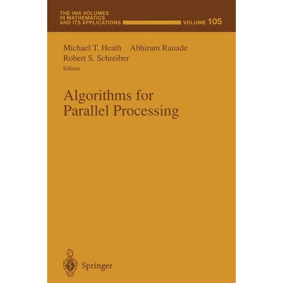 IMA Volumes in Mathematics and Its Appli Algorithms for Parallel Processing, Book 105, (Paperback)
