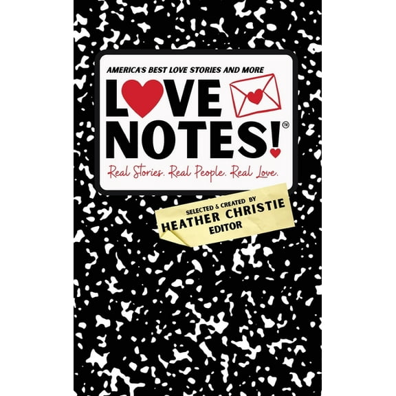 LoveNotes! Real Stories. Real People. Real Love.: America's Best Love Stories & More!, (Hardcover)