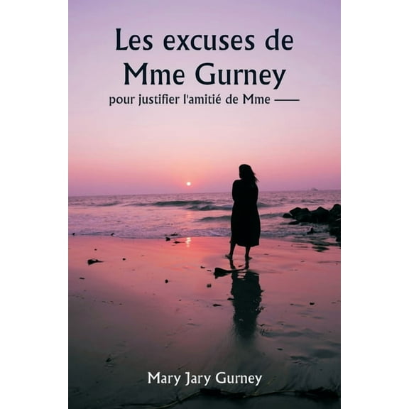 Les excuses de Mme Gurney pour justifier l'amitié de Mme --, (Paperback)