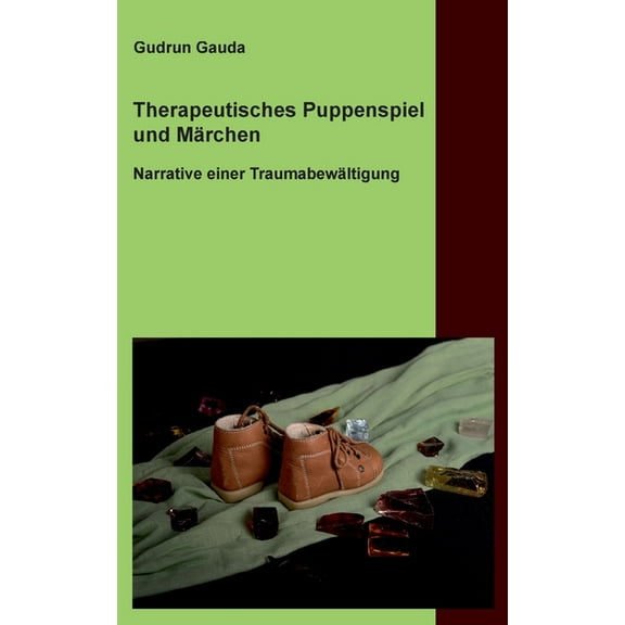 Therapeutisches Puppenspiel und MÃ¤rchen: Narrative einer TraumabewÃ¤ltigung, (Paperback)