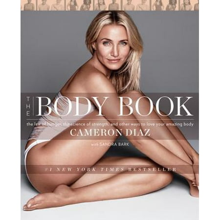 The Body Book : The Law of Hunger, the Science of Strength, and Other Ways to Love Your Amazing (Best Way To Get Upper Body Strength)