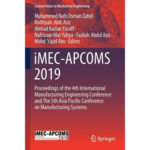 Lecture Notes in Mechanical Engineering Imec-Apcoms 2019: Proceedings of the 4th International Manufacturing Engineering Conference and the 5th Asia Pacific Con, (Paperback)